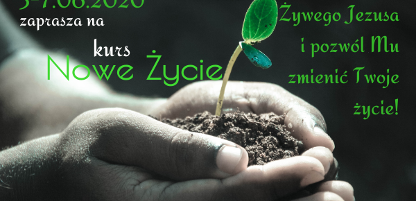 Kurs Nowe Życie 05-07.06.2020 Kurs Nowe Życie 05-07.06.2020